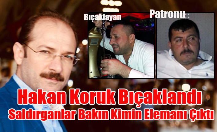HAKAN KORUK BIÇAKLI SALDIRIYA UĞRADI BAKIN SALDIRGANLAR KİM ÇIKTI