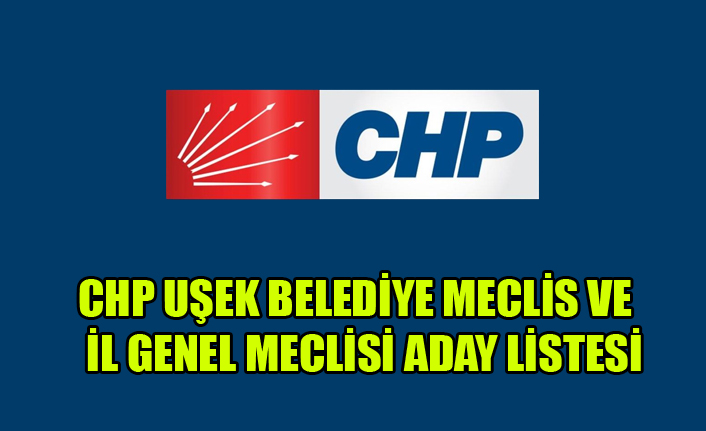 CHP UŞAK BELEDİYE MECLİSİ VE İL GENEL MECLİSİ ADAY LİSTESİ