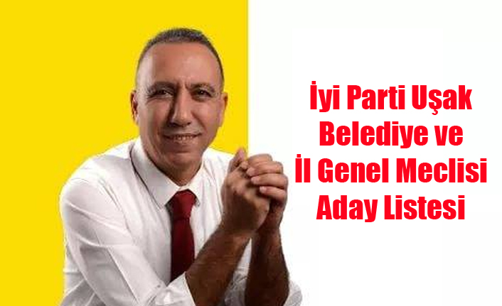 İYİ PARTİ UŞAK BELEDİYE VE İL GENEL MECLİSİ ADAYLARI