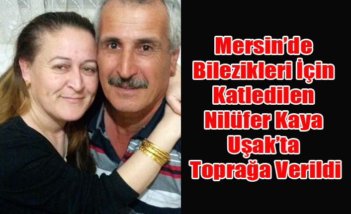 MERSİN'DE HIRSIZLARIN BOĞAZINI KESEREK ÖLDÜRDÜĞÜ KADIN UŞAKLI ÇIKTI
