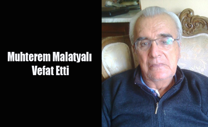 MUHTEREM MALATYALI VEFAT ETTİ