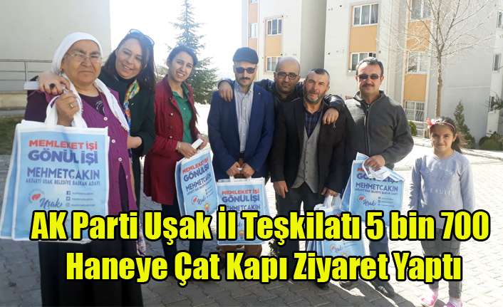 AK Parti Uşak İl Teşkilatı, 5 bin 700 Haneye Çat Kapı Ziyaret Gerçeklerştirdi