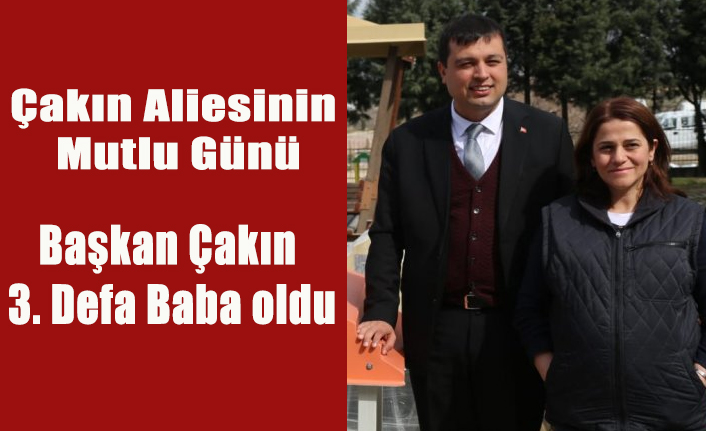 BAŞKAN MEHMET ÇAKIN VE TÜRKAN ÇAKIN'IN KEREM ADINI VERDİKLERİ BEBEKLERİ DOĞDU