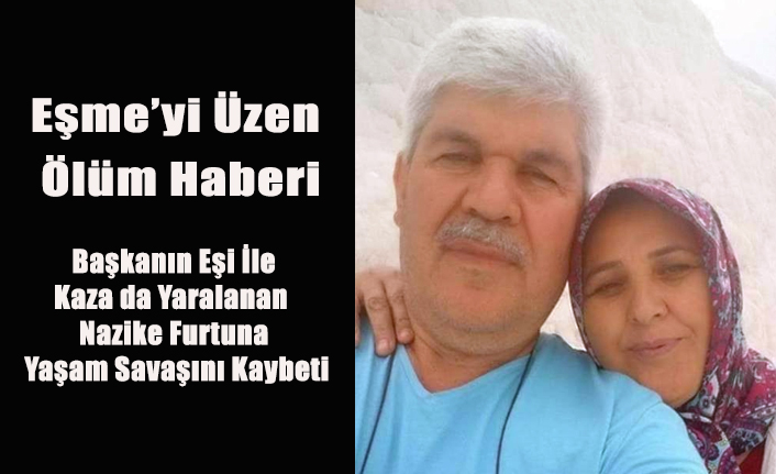 EŞME BELEDİYE BAŞKANININ EŞİ İLE KAZA GEÇİREN NAZİKE FURTUNA YAŞAM SAVAŞINI KAYBETTİ