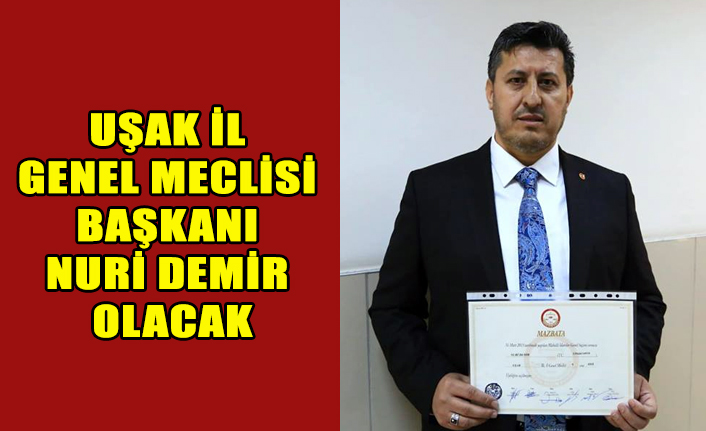 UŞAK İL GENEL MECLİSİ BAŞKANI NURİ DEMİR OLACAK