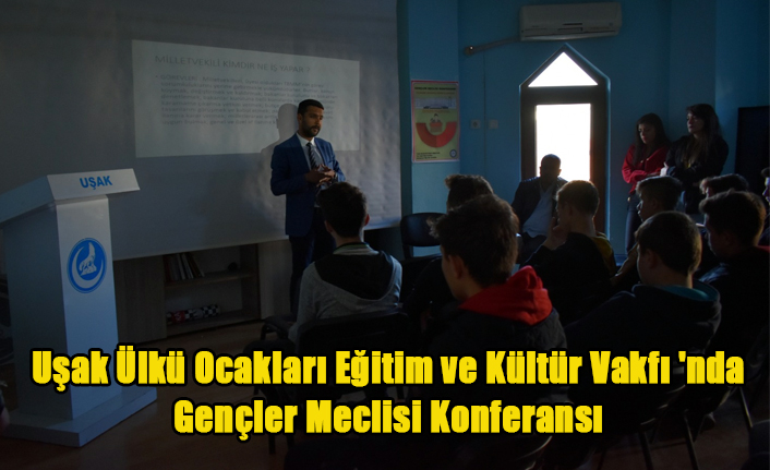 Uşak Ülkü Ocakları Eğitim ve Kültür Vakfı 'nda Gençler Meclisi Konferansı