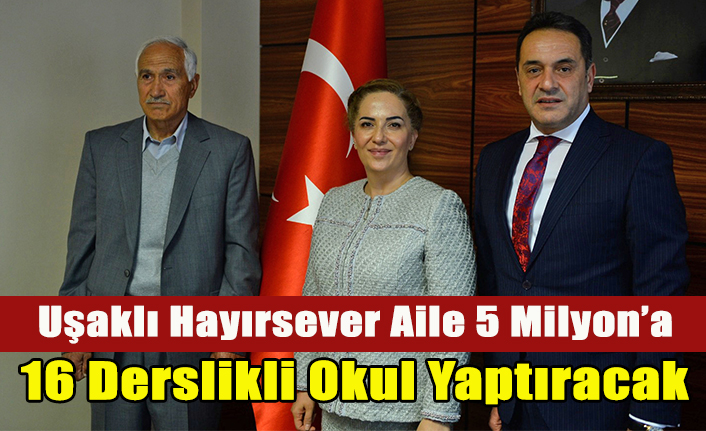UŞAKLI HAYIRSEVER AİLE 5 MİLYON HARCAYIP 16 DERSLİKLİ OKUL YAPTIRACAK