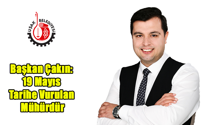 Başkan Çakın: 19 Mayıs Tarihe Vurulan Mühürdür