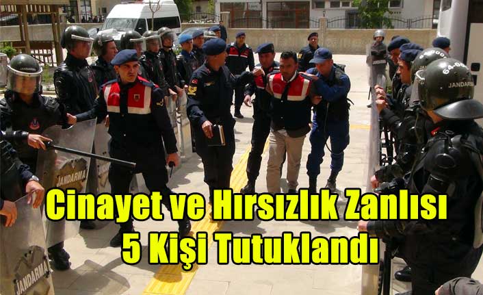 CİNAYET ZANLISI VE KOYUN HIRSIZLIĞI ZANLISI 5 KİŞİ TUTUKLANDI