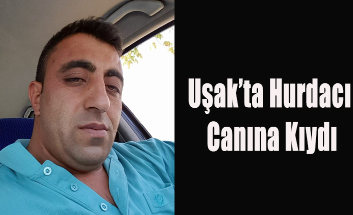 UŞAK'TA BUNALIM GEÇİREN HURDACI CANINA KIYDI