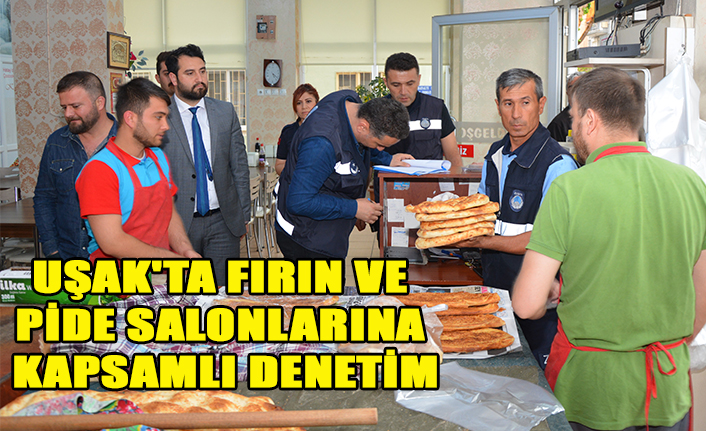 UŞAK'TA FIRIN VE PİDE SALONLARINA KAPSAMLI DENETİM