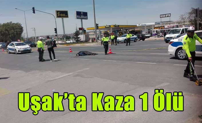 UŞAK'TA HASTANE KAVŞAĞINDA KAZA 1 ÖLÜ