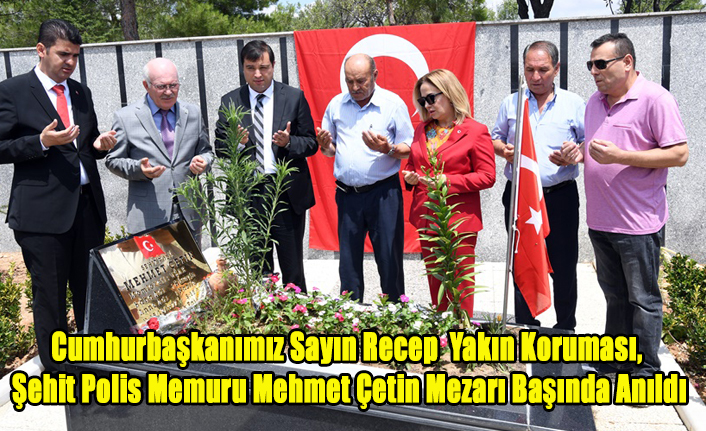 Cumhurbaşkanımız Yakın Koruması, Şehit Polis Memuru Mehmet Çetin Mezarı Başında Anıldı