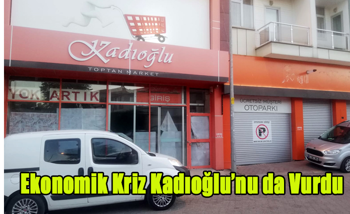 KADIOĞLU TOPTAN MARKETLERDE KEPENK KAPATTI