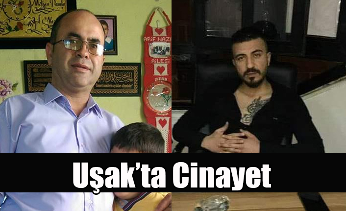UŞAK'TA CİNAYET, TARTIŞTIĞI ELEMANINI ÖLDÜRDÜ