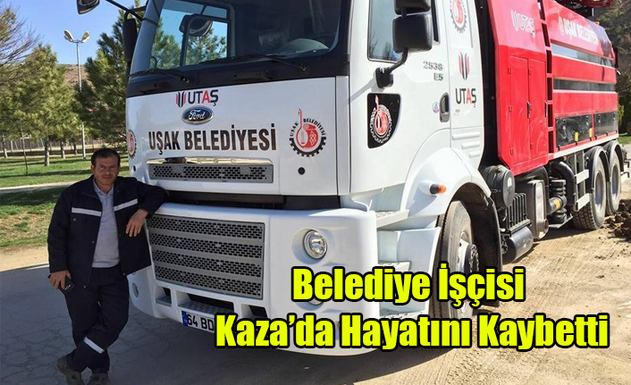 BELEDİYE İŞÇİSİ HAYATINI KAYBETTİ