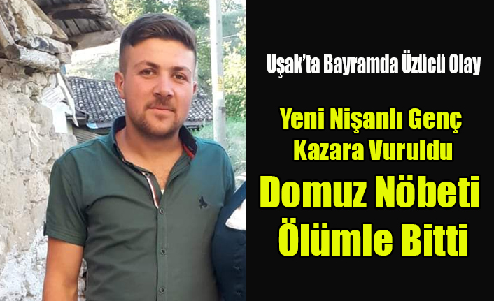 UŞAK'TA DOMUZ NÖBETİ KANLI BİTTİ 1 ÖLÜ