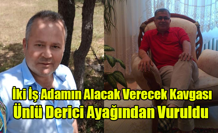 UŞAK'TA ÜNLÜ DERİCİ AYAĞINDAN VURULDU