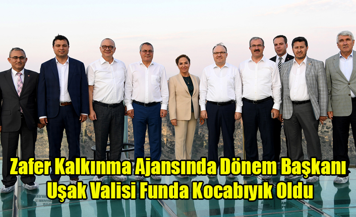 Zafer Kalkınma Ajansında dönem başkanı Vali Funda Kocabıyık oldu.