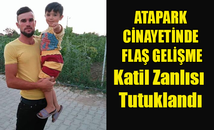 ATAPARK CİNAYETİNİN KATİL ZANLISI TUTUKLANDI