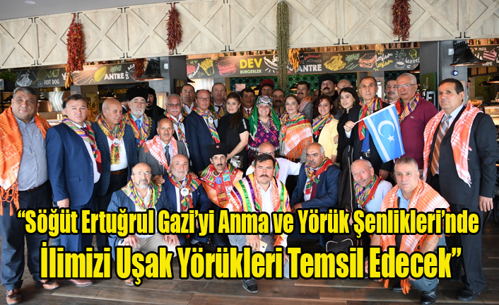 “Söğüt Ertuğrul Gazi’yi Anma ve Yörük Şenlikleri’nde İlimizi Uşak Yörükleri Temsil Edecek"