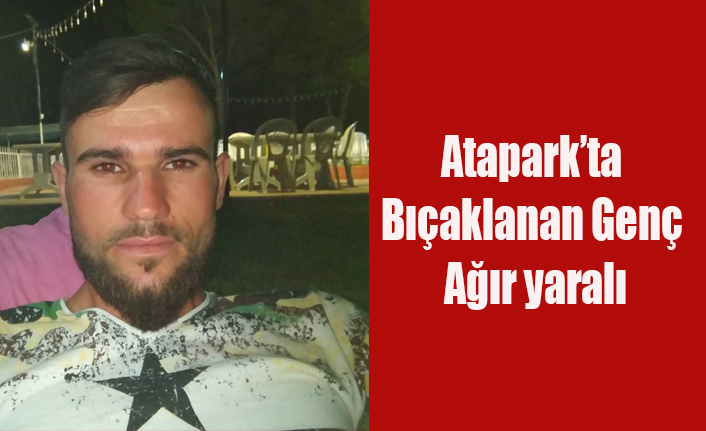 UŞAK'TA ATAPARK'TA BIÇAK DARBELERİ İLE AĞIR YARALANAN GENÇ YAŞAM SAVAŞI VERİYOR