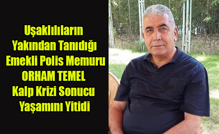 EMEKLİ POLİS MEMURU ORHAN TEMEL YAŞAMINI YİTİRDİ
