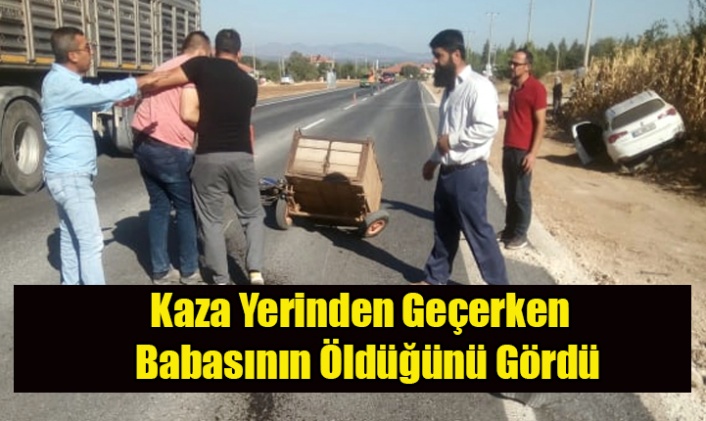 TIR ŞOFÖRÜ KAZA YERİNDEN GEÇERKEN ÖLEN KİŞİNİN BABASI OLDUĞUNU GÖRDÜ