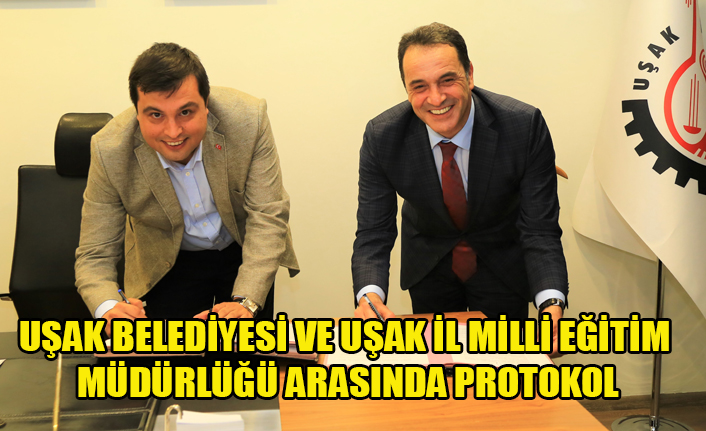 UŞAK BELEDİYESİ VE UŞAK İL MİLLİ EĞİTİM MÜDÜRLÜĞÜ ARASINDA EĞİTİM PROTOKOLÜ