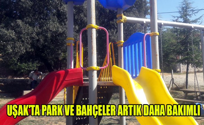 UŞAK'TA PARK VE BAHÇELER ARTIK DAHA BAKIMLI