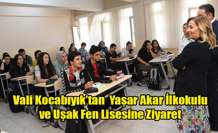 Vali Funda Kocabıyık, Yaşar Akar İlkokulunu ve Uşak Fen Lisesini ziyaret etti.