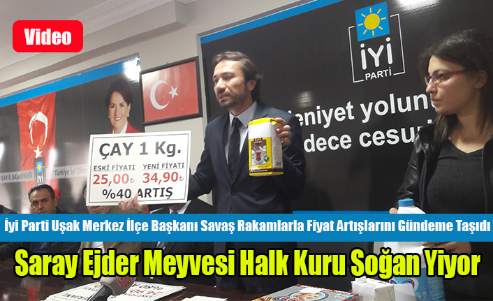 İYİ PARTİ UŞAK MERKEZ İLÇE BAŞKANI HAKAN SAVAŞ: SARAY EJDER MEYVESİ, HALK KURU SOĞAN YİYOR