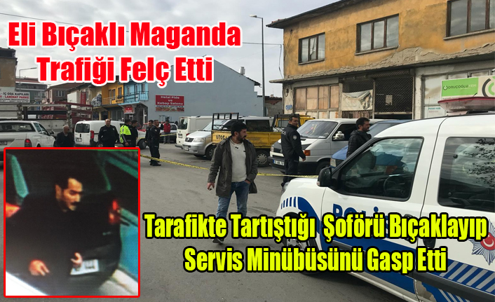 SERVİS ŞOFÖRÜNÜ YARALAYAN BIÇAKLI MAGANDA UŞAK TRAFİĞİNİ ALT ÜST ETTİ