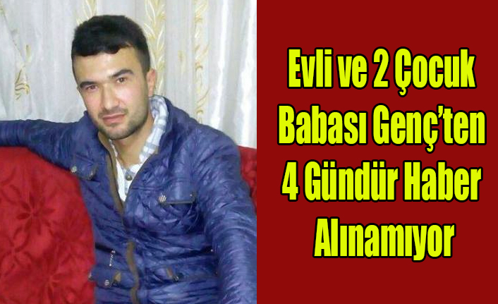 UŞAK'TA EVLİ VE 2 ÇOCUK BABASI GENÇ 4 GÜNDÜR KAYIP