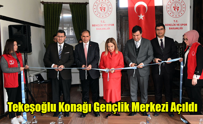 Tekeşoğlu Konağı Gençlik Merkezi Açıldı