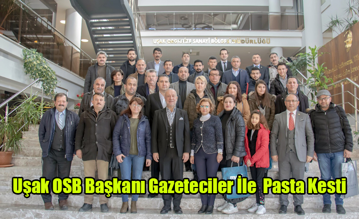 Uşak OSB Başkanı Basın Mensuplarıyla Pasta Kesti