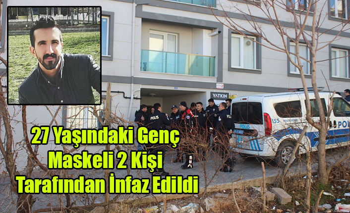 UŞAK#039;TA 27 YAŞINDAKİ GENÇ MASKELİ İKİ KİŞİ TARAFINDAN İNFAZ EDİLDİ