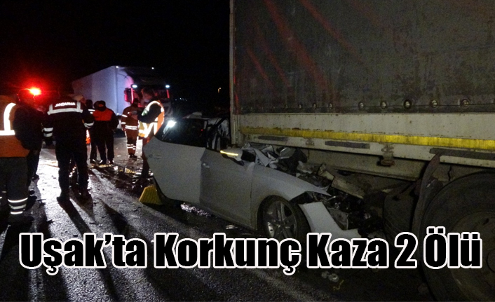 UŞAK'TA FECİ KAZA 2 ÖLÜ
