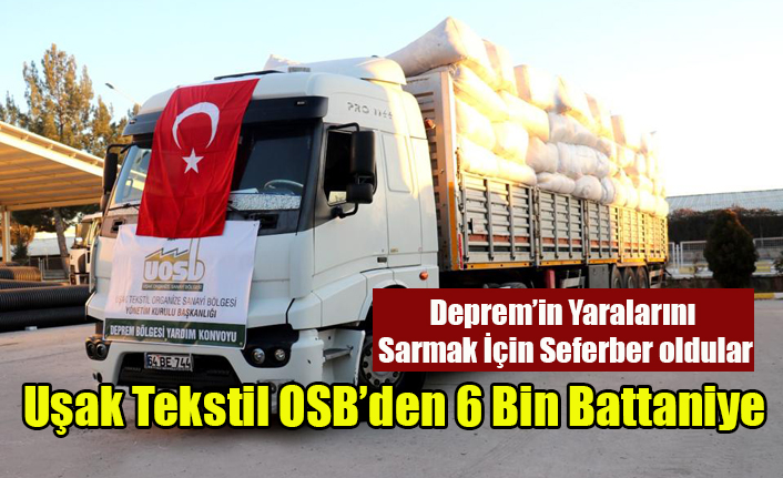 UŞAK TEKSTİL OSB DEPREMZEDELERE İLK ETAPTA 6 BİN BATTANİYE GÖNDERDİ