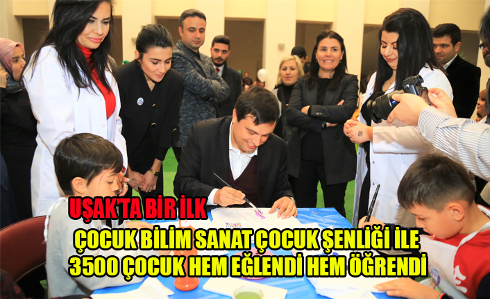 UŞAK’TA BİR İLK OLAN ÇOCUK BİLİM SANAT ÇOCUK ŞENLİĞİ İLE 3500 ÇOCUK HEM EĞLENDİ HEM ÖĞRENDİ