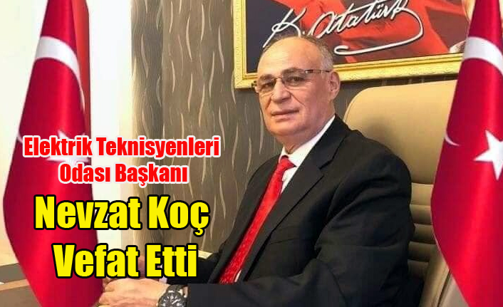 UŞAK ELEKTRİK TEKNİSYENLERİ ODASI BAŞKANI NEVZAT KOÇ KALP KRİZİ SONUCU YAŞAMINI YİTİRDİ