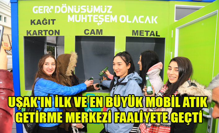 UŞAK'IN İLK VE EN BÜYÜK MOBİL ATIK GETİRME MERKEZİ FAALİYETE GEÇTİ