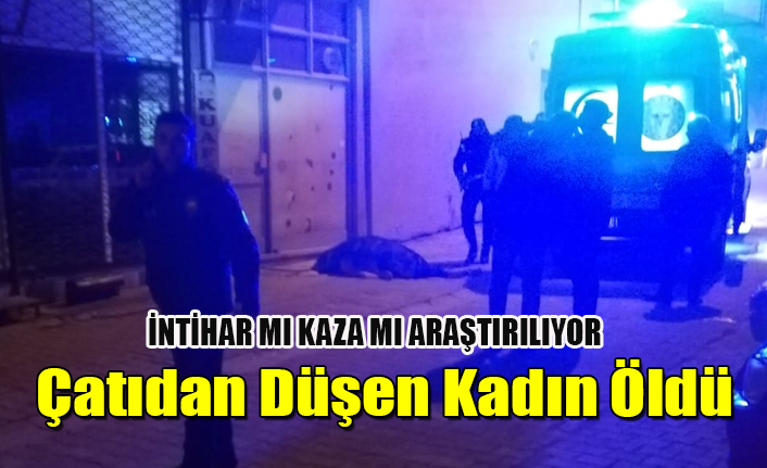 UŞAK#039;TA ÇATIDAN DÜŞEN KADIN ÖLDÜ, İNTİHAR MI KAZA MI ARAŞTIRILIYOR