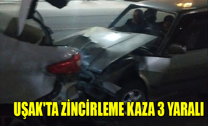 UŞAK'TA ZİNCİRLEME KAZA 3 YARALI