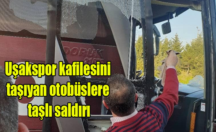 Uşakspor kafilesini taşıyan otobüslere taşlı saldırı