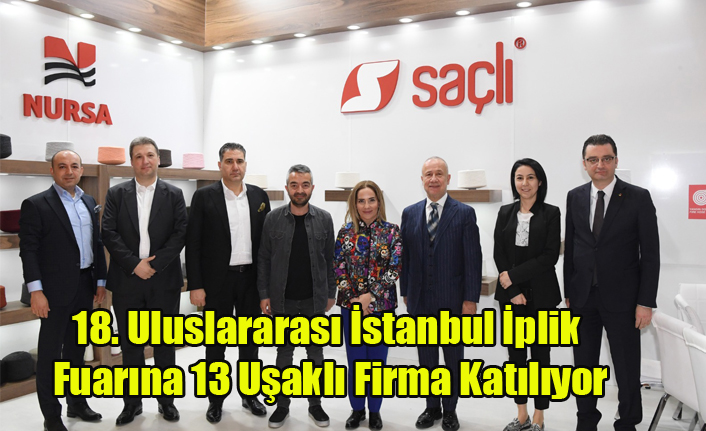 VALİ FUNDA KOCABIYIK İPLİK FUARINA KATILAN UŞAKLI 13 FİRMAYI YALNIZ BIRAKMADI
