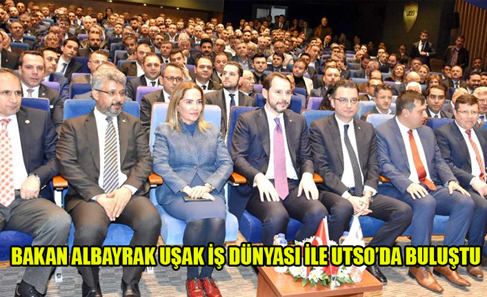 BAKAN ALBAYRAK UŞAK İŞ DÜNYASI İLE UTSO’DA BULUŞTU