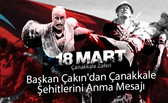 BAŞKAN ÇAKIN'DAN ÇANAKKALE ZAFERİ MESAJI