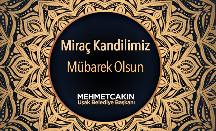 BAŞKAN ÇAKIN'DAN MİRAÇ KANDİLİ KUTLAMASI