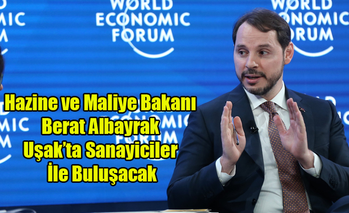HAZİNE VE MALİYE BAKANI BERAT ALBAYRAK UŞAK'TA SANAYİCİLER İLE BİR ARAYA GELECEK